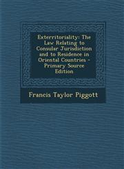Exterritoriality The Law Relating to Consular Jurisdiction and to Residence in Oriental Countries - Primary Source Edition,1295764784,9781295764785