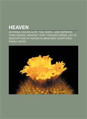 Heaven Entering heaven alive, Tian, Sheol, Jade Emperor, Third Heaven, Heavenly host, Fiddler's Green,1233067346,9781233067343