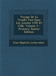 Voyage De La Troade Fait Dans Les Années 1785 Et 1786, Volume 2 - Primary Source Edition,1294000888,9781294000884