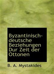 Byzantinisch-deutsche Beziehungen Dur Zeit der Ottonen,1110026277,9781110026272