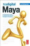 Tradigital Maya A CG Animator's Guide to Applying the Classical Principles of Animation,0123852226,9780123852229