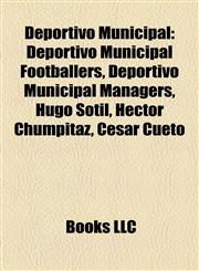 Deportivo Municipal Deportivo Municipal Footballers, Deportivo Municipal Managers, Hugo Sotil, Héctor Chumpitaz, César Cueto,1157951872,9781157951872