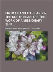 From island to island in the South seas; With route map and numerous illustrations,1236848829,9781236848826