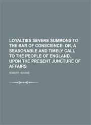 Loyalties Severe Summons to the Bar of Conscience,1234385058,9781234385057