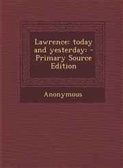 Lawrence Today and Yesterday: - Primary Source Edition,128779047X,9781287790471