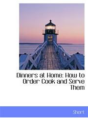 Dinners at Home How to Order Cook and Serve Them,1115678612,9781115678612