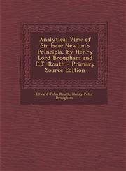 Analytical View of Sir Isaac Newton's Principia, by Henry Lord Brougham and E.J. Routh - Primary Source Edition,1294427822,9781294427827