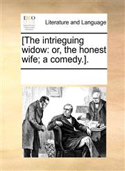 [The intrieguing widow or, the honest wife; a comedy.].,1170269192,9781170269190