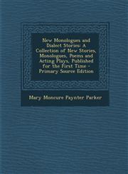 New Monologues and Dialect Stories A Collection of New Stories, Monologues, Poems and Acting Plays, Published for the First Time - Primary Source EDI,1294434594,9781294434597