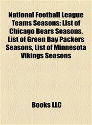 National Football League Teams Seasons List of Chicago Bears Seasons, List of Green Bay Packers Seasons, List of Minnesota Vikings Seasons,1157717020,9781157717027