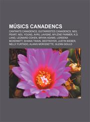 Músics canadencs Cantants canadencs, Guitarristes canadencs, Neil Peart, Neil Young, Avril Lavigne, Mylène Farmer, K.d. lang, Leonard Cohen,1232728497,9781232728498