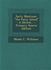 Early Mackinac The Fairy Island: A Sketch... - Primary Source Edition,1295476819,9781295476817