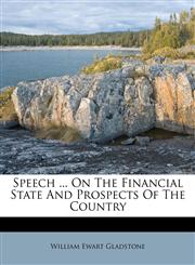 Speech ... On The Financial State And Prospects Of The Country,1179708334,9781179708331