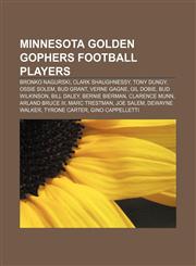 Minnesota Golden Gophers football players Bronko Nagurski, Clark Shaughnessy, Tony Dungy, Ossie Solem, Bud Grant, Verne Gagne, Gil Dobie,1155564626,9781155564623