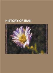 History of Iran Parthian Empire, Achaemenid Empire, List of Kings of Persia, Cyrus Cylinder, Greco-Bactrian Kingdom, Abbasid Caliphate,1230672788,9781230672786