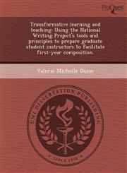 Transformative learning and teaching Using the National Writing Project's tools and principles to prepare graduate student instructors to facilitate first-year composition.,1249092280,9781249092285