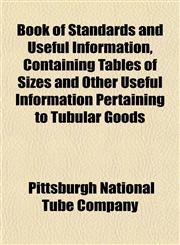 Book of Standards and Useful Information, Containing Tables of Sizes and Other Useful Information Pertaining to Tubular Goods,1151926698,9781151926692