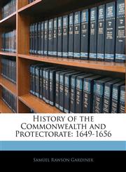 History of the Commonwealth and Protectorate 1649-1656,1145044611,9781145044616