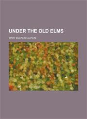 Under the Old Elms,1151681008,9781151681003