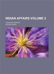 Indian Affairs; Laws and Treaties Volume 2,1236626850,9781236626851