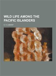 Wild Life Among the Pacific Islanders,1230220291,9781230220291