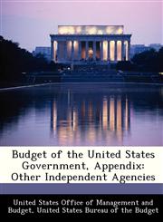 Budget of the United States Government, Appendix Other Independent Agencies,1288373538,9781288373536