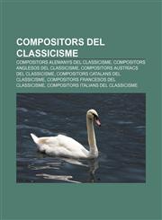 Compositors del Classicisme Compositors alemanys del Classicisme, Compositors anglesos del Classicisme, Compositors austríacs del Classicisme,1233315382,9781233315383