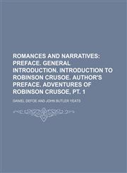 Romances and Narratives (Volume 1); Preface. General Introduction. Introduction to Robinson Crusoe. Author's Preface. Adventures of Robinson Crusoe, P,1150702036,9781150702037