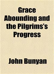 Grace Abounding and the Pilgrims's Progress,1152923935,9781152923935