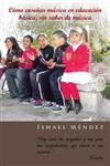 Cómo enseñar música en educación básica, sin saber de música “Hay cosas tan pequeñas y tan, pero tan insignificantes, que nunca se nos ocurren”,1463343884,9781463343880