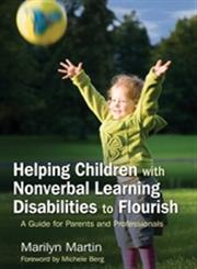 Helping Children with Nonverbal Learning Disabilities to Flourish A Guide for Parents and Professionals,1843108585,9781843108580