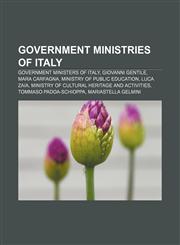 Government ministries of Italy Government ministers of Italy, Giovanni Gentile, Mara Carfagna, Ministry of Public Education, Luca Zaia,115769358X,9781157693581