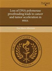 Loss of DNA polymerase proofreading leads to cancer and tumor acceleration in mice.,1244062987,9781244062986