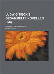 Ludwig Tieck's Gesammelte Novellen; Vermehrt Und Verbessert (5-6 ),115504746X,9781155047461