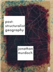 Post-Structuralist Geography A Guide to Relational Space,0761974245,9780761974246