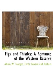 Figs and Thistles A Romance of the Western Reserve,1140564366,9781140564362