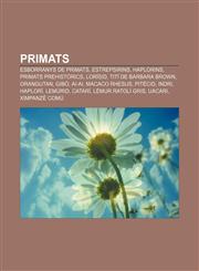 Primats Esborranys de primats, Estrepsirins, Haplorins, Primats prehistòrics, Lorísid, Tití de Barbara Brown, Orangutan, Gibó, Ai-ai,123273280X,9781232732808