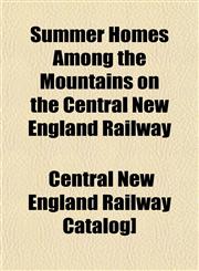 Summer Homes Among the Mountains on the Central New England Railway,1153172313,9781153172318