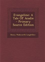 Evangeline A Tale Of Acadie - Primary Source Edition,1294067761,9781294067764