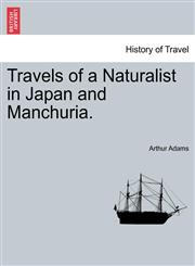 Travels of a Naturalist in Japan and Manchuria.,1241189471,9781241189471