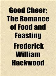 Good Cheer; The Romance of Food and Feasting,1152163493,9781152163492