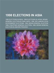 1998 Elections in Asia Sri Lankan Local Government Elections, 1998, Indian General Election, 1998, Philippine General Election, 1998,1155981715,9781155981710