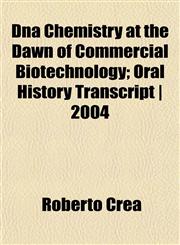 Dna Chemistry at the Dawn of Commercial Biotechnology; Oral History Transcript | 2004,1152237578,9781152237575