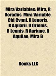 Mira Variables Mira, R Doradus, Mira Variable, Chi Cygni, R Leporis, R Aquarii, U Orionis, R Leonis, R Aurigae, R Aquilae, Mira B,1155920171,9781155920177