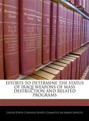 EFFORTS TO DETERMINE THE STATUS OF IRAQI WEAPONS OF MASS DESTRUCTION AND RELATED PROGRAMS,1240500211,9781240500215
