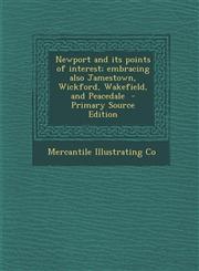 Newport and Its Points of Interest; Embracing Also Jamestown, Wickford, Wakefield, and Peacedale - Primary Source Edition,1294632965,9781294632962