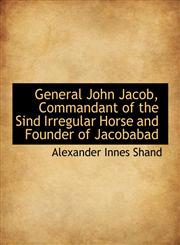General John Jacob, Commandant of the Sind Irregular Horse and Founder of Jacobabad,1113734302,9781113734303