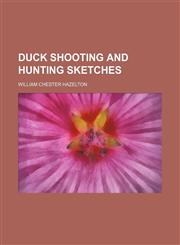 Duck shooting and hunting sketches,1154687457,9781154687453