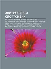 Avstraliy̆sʹki sport·smeny Avstraliy̆sʹki avtohonshchyky, Avstraliy̆sʹki vaterpolisty, Avstraliy̆sʹki vershnyky, Avstraliy̆sʹki vesluvalʹnyky,1233791664,9781233791668