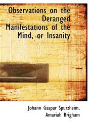 Observations on the Deranged Manifestations of the Mind, or Insanity,1116791943,9781116791945
